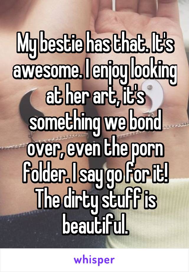 My bestie has that. It's awesome. I enjoy looking at her art, it's something we bond over, even the porn folder. I say go for it! The dirty stuff is beautiful.