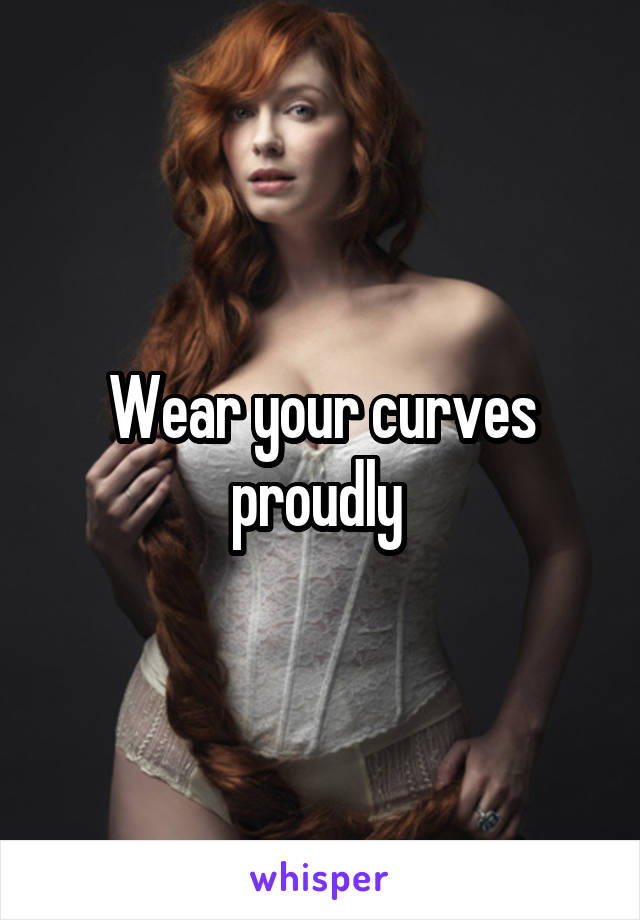 Wear your curves proudly 