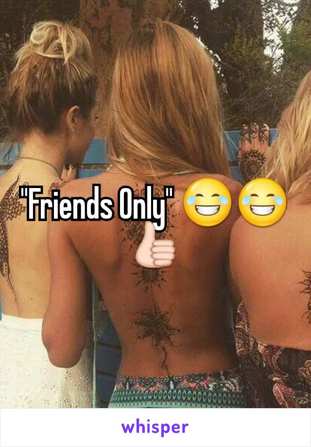 "Friends Only" 😂😂👍