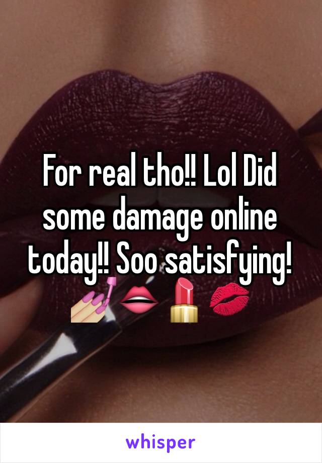 For real tho!! Lol Did some damage online today!! Soo satisfying! 💅🏼👄💄💋