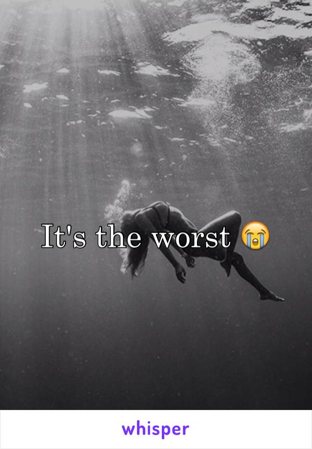 It's the worst 😭