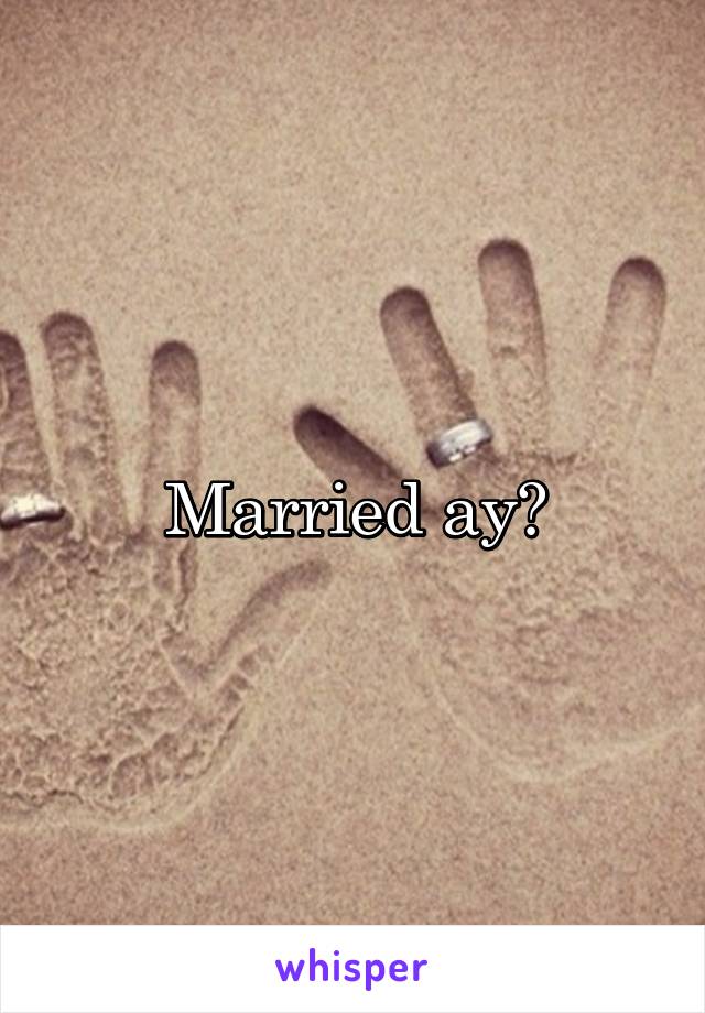 Married ay?