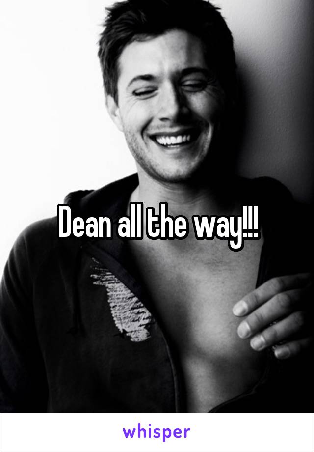 Dean all the way!!!