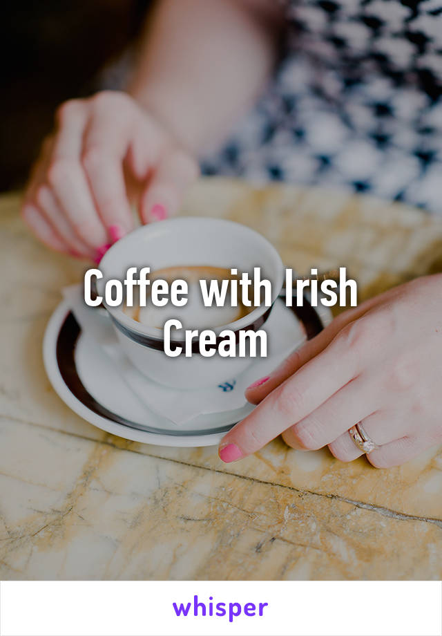 Coffee with Irish Cream 