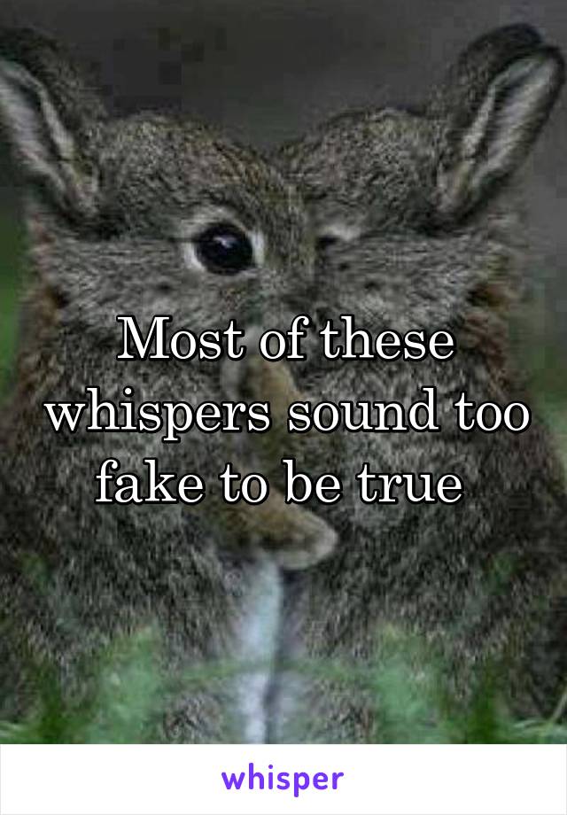 Most of these whispers sound too fake to be true 