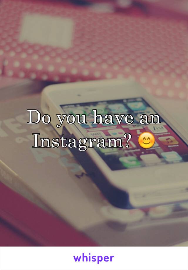 Do you have an Instagram? 😊