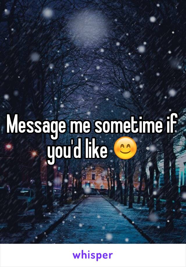 Message me sometime if you'd like 😊