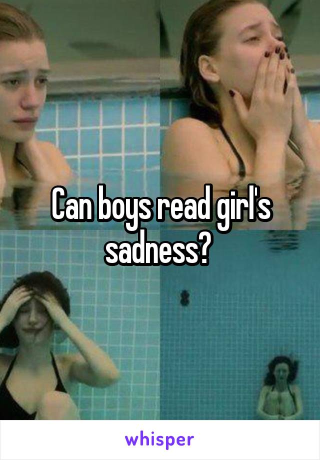 Can boys read girl's sadness? 