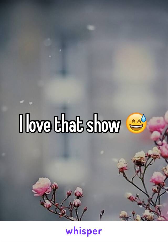 I love that show 😅