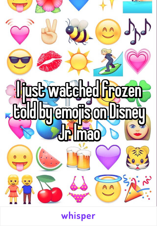 I just watched frozen told by emojis on Disney Jr lmao