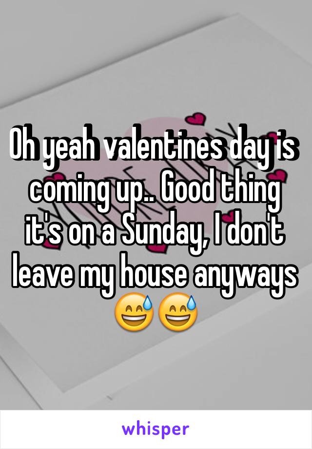 Oh yeah valentines day is coming up.. Good thing it's on a Sunday, I don't leave my house anyways 😅😅