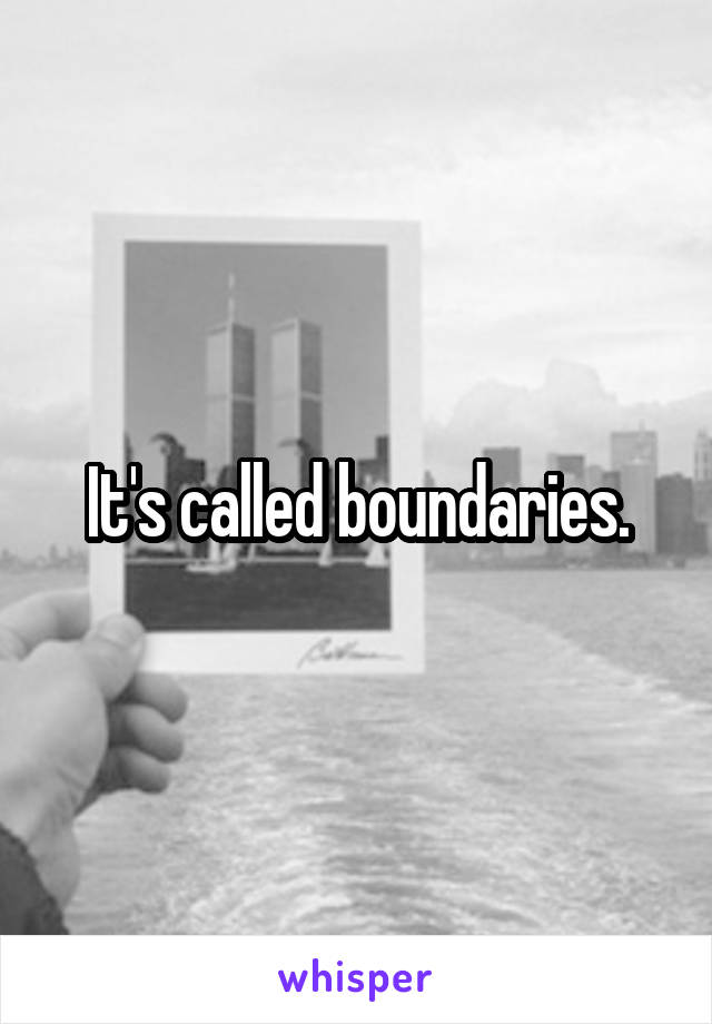 It's called boundaries.