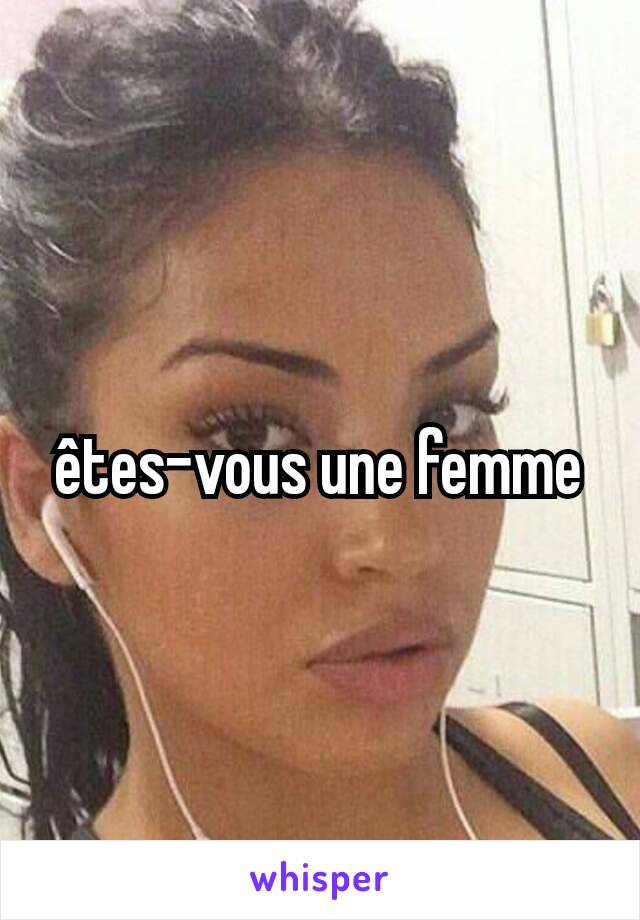 êtes-vous une femme