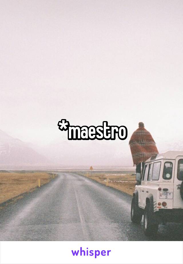 *maestro