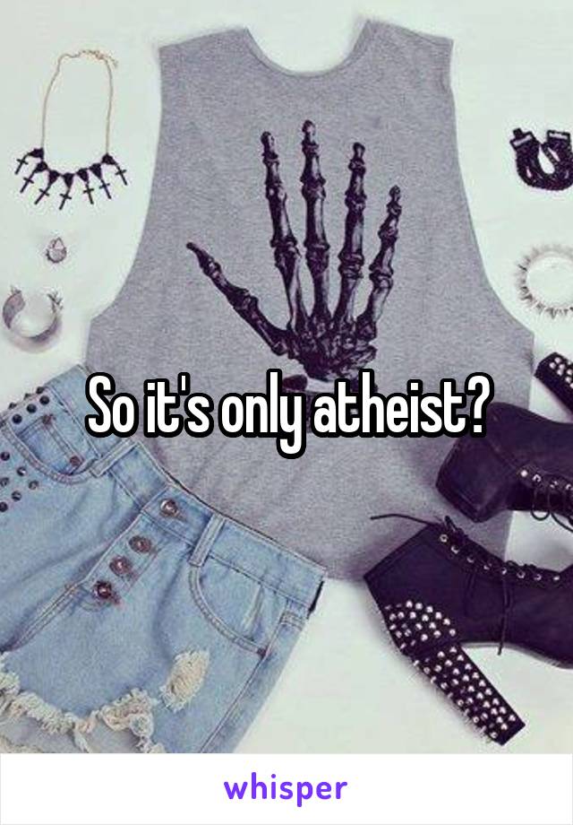 So it's only atheist?