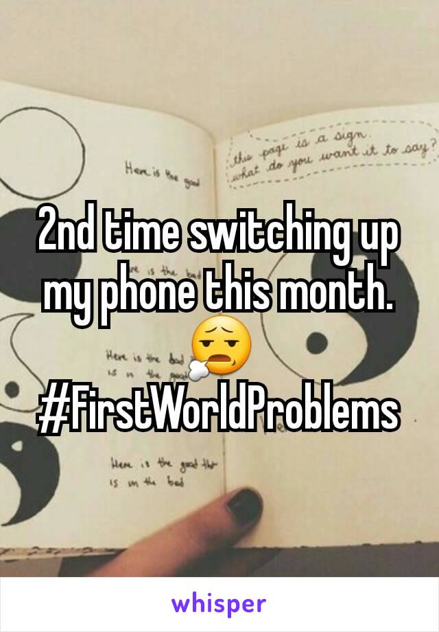 2nd time switching up my phone this month. 😧
#FirstWorldProblems