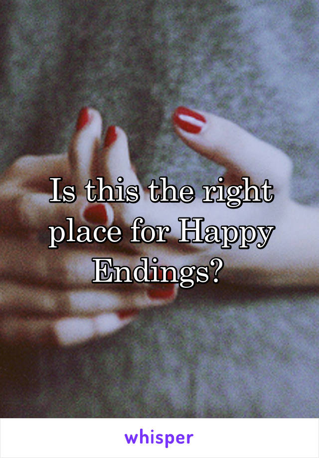 Is this the right place for Happy Endings? 