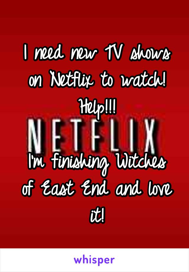 I need new TV shows on Netflix to watch! Help!!!

I'm finishing Witches of East End and love it!
