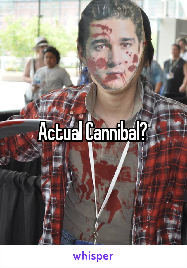 Actual Cannibal? 