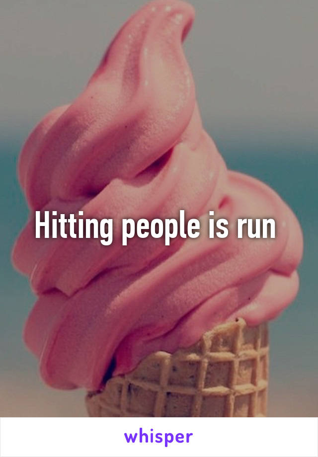Hitting people is run 