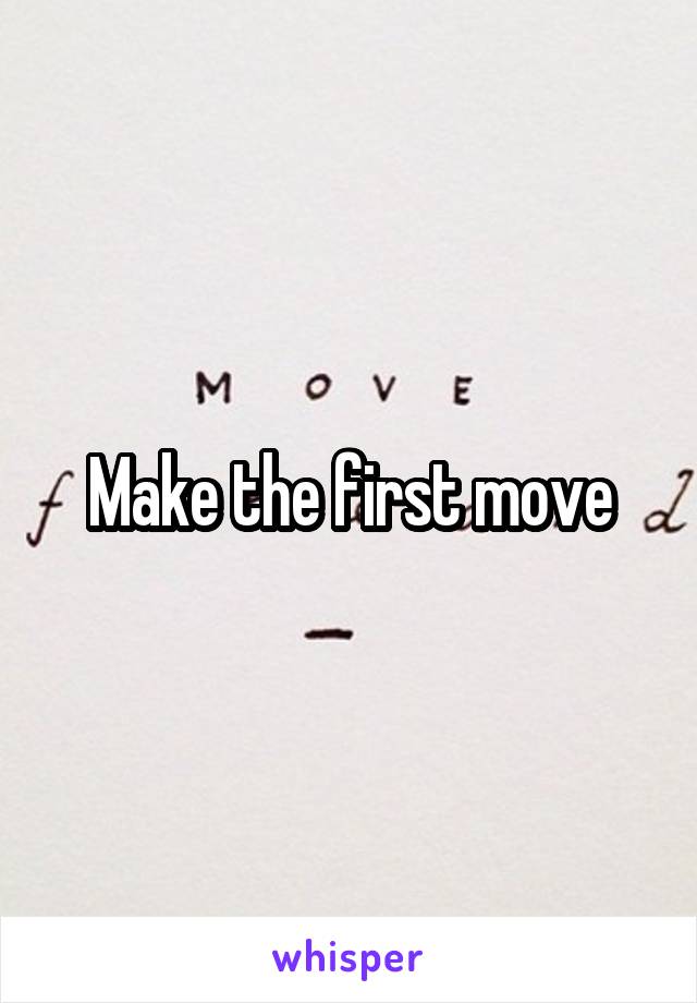Make the first move