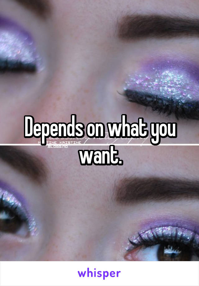Depends on what you want.