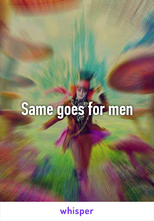 Same goes for men