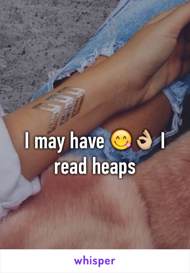 I may have 😋👌🏼 I read heaps 