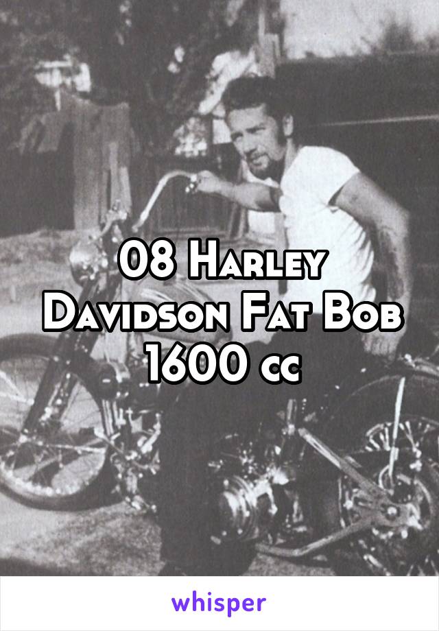 08 Harley Davidson Fat Bob 1600 cc