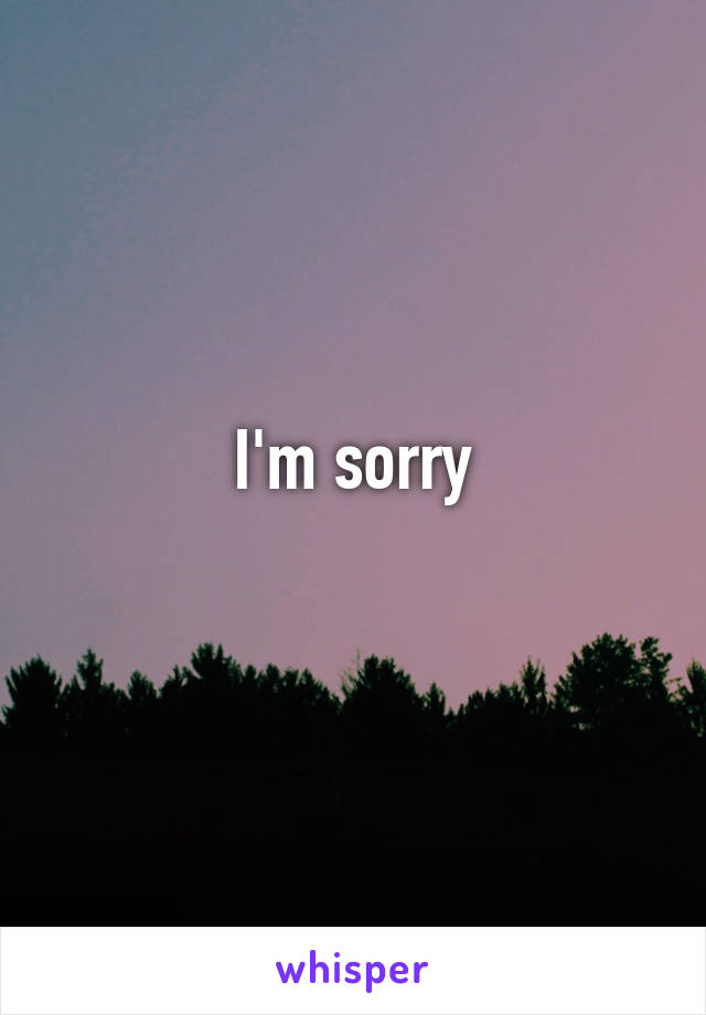 I'm sorry
