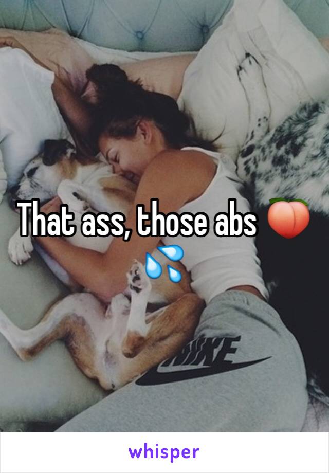 That ass, those abs 🍑💦