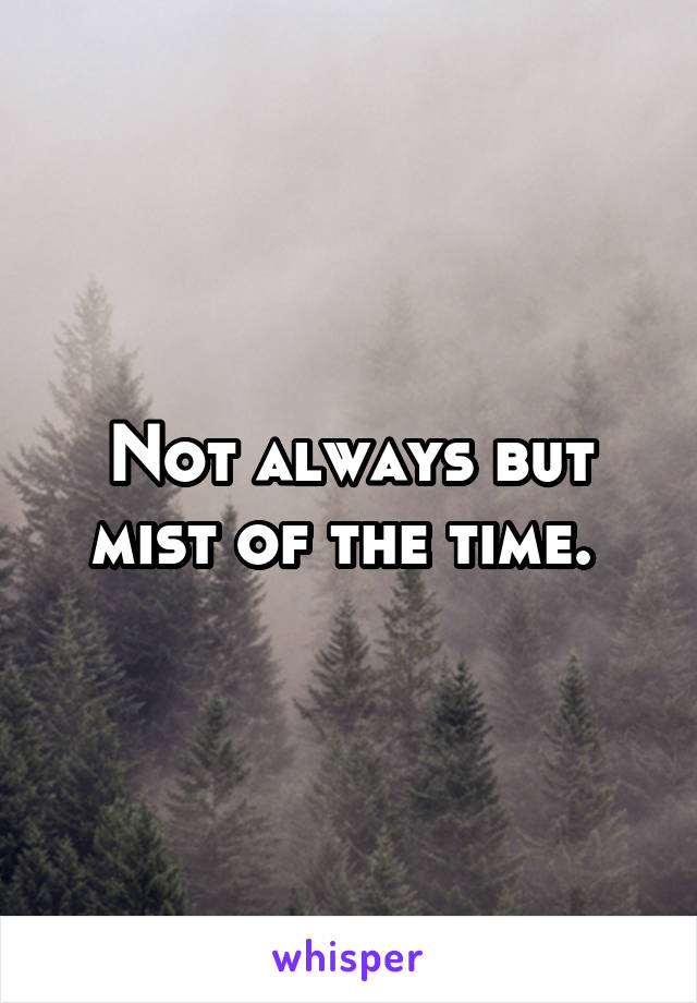 Not always but mist of the time. 