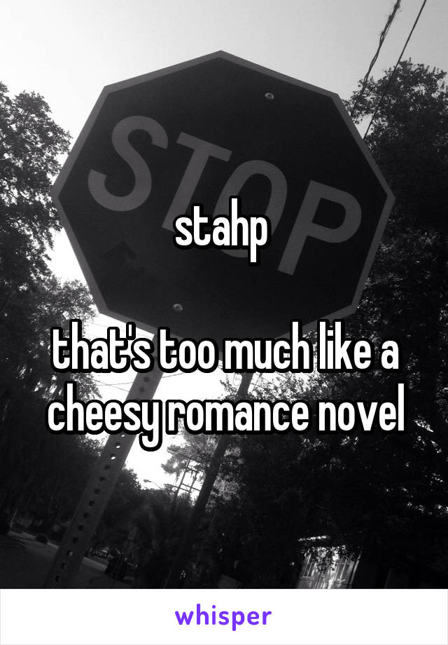 stahp 

that's too much like a cheesy romance novel