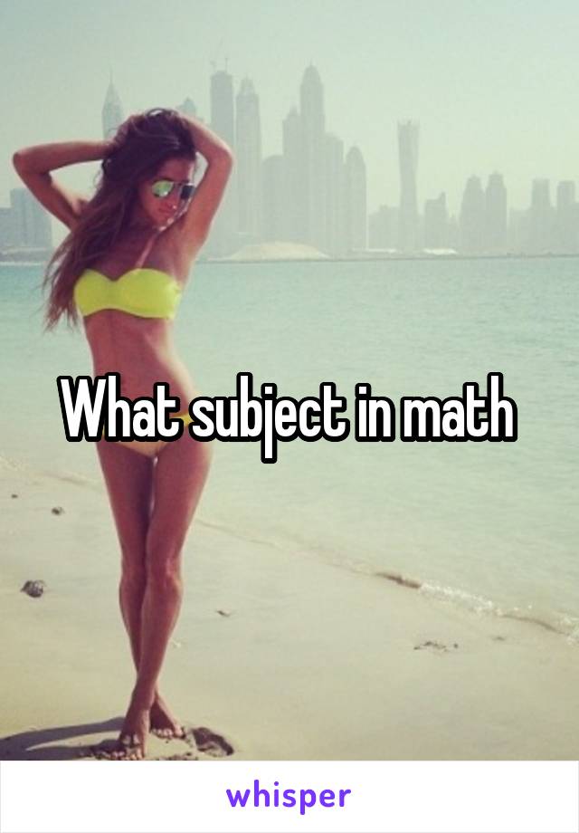 What subject in math 