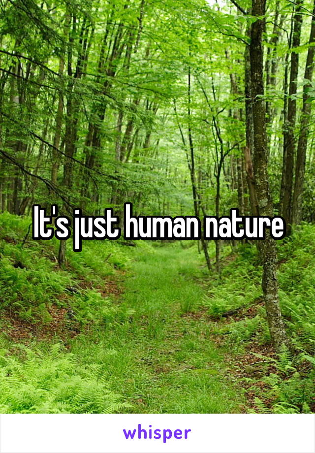 It's just human nature