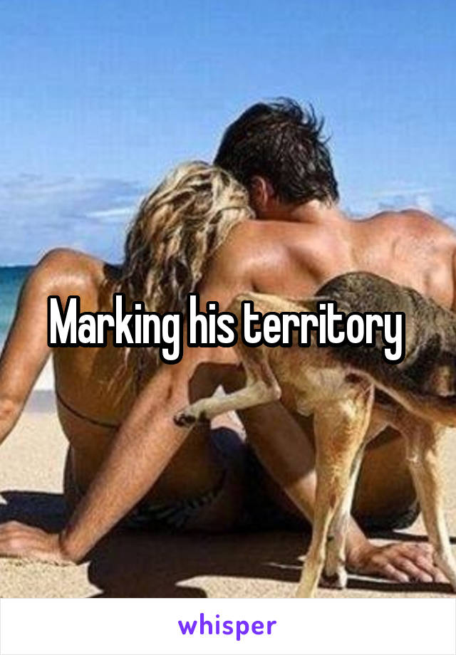Marking his territory 