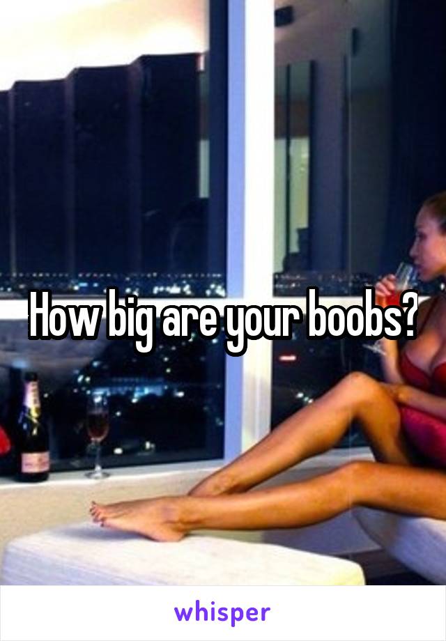 How big are your boobs?