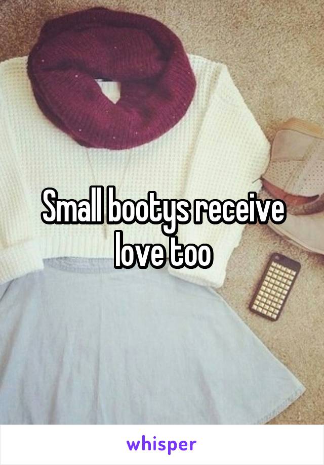 Small bootys receive love too