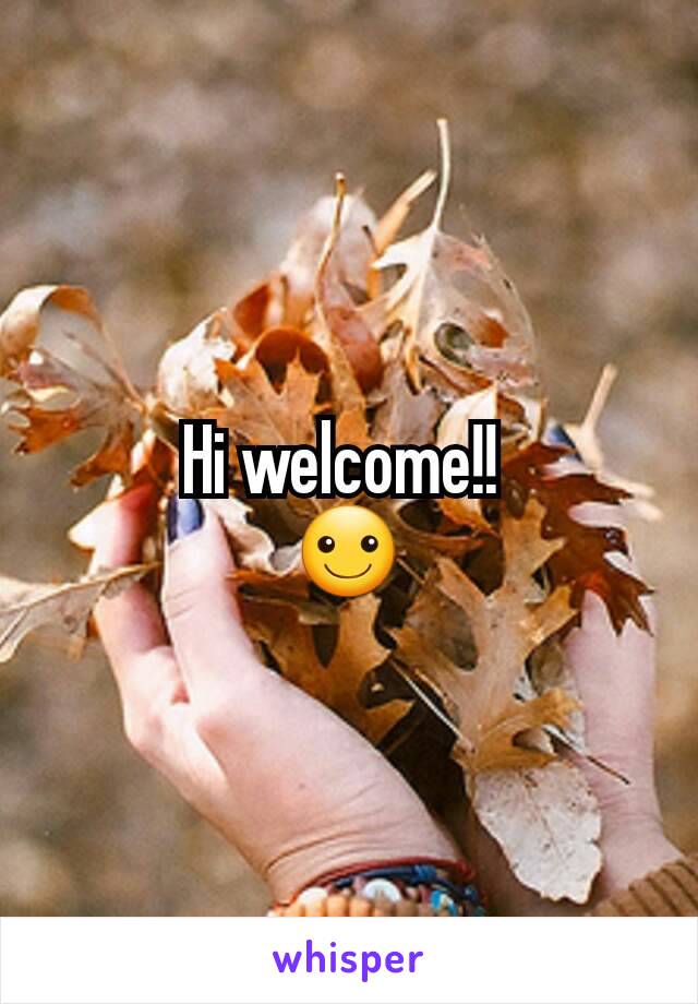 Hi welcome!! 
☺