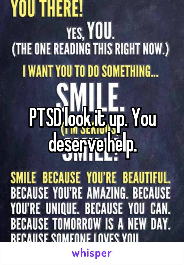 PTSD look it up. You deserve help.