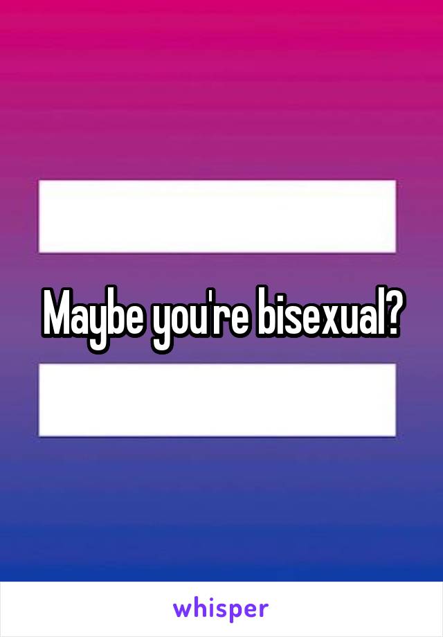 Maybe you're bisexual?