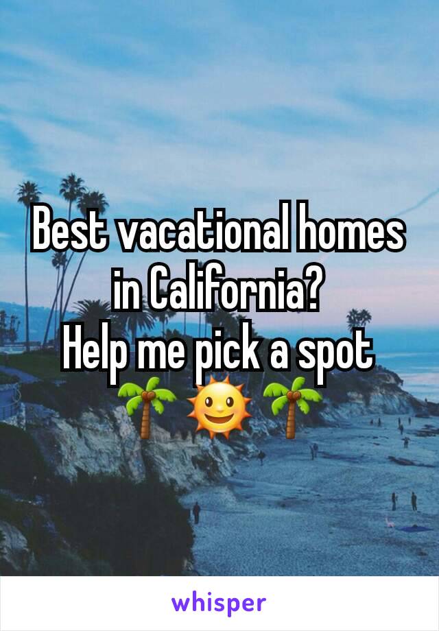 Best vacational homes in California?
Help me pick a spot 🌴🌞🌴