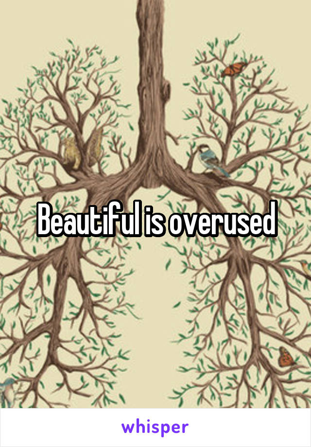 Beautiful is overused