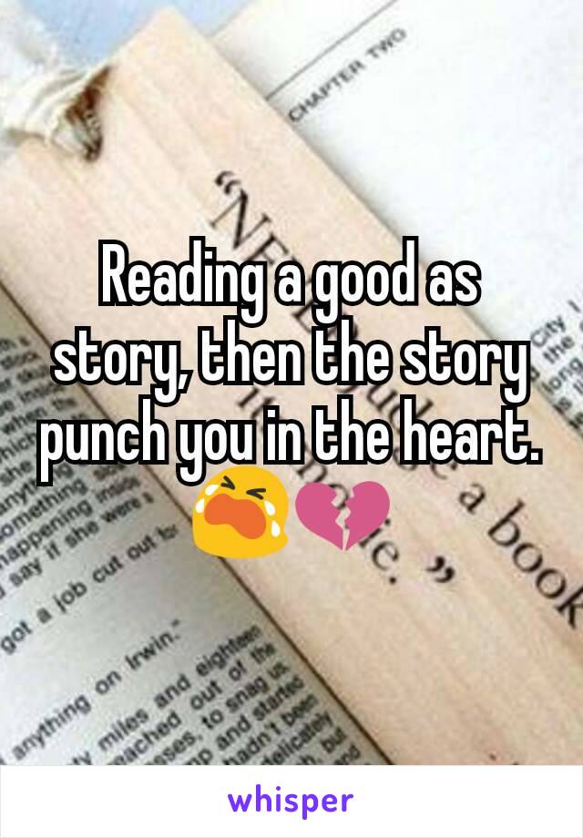 Reading a good as story, then the story punch you in the heart.
😭💔
