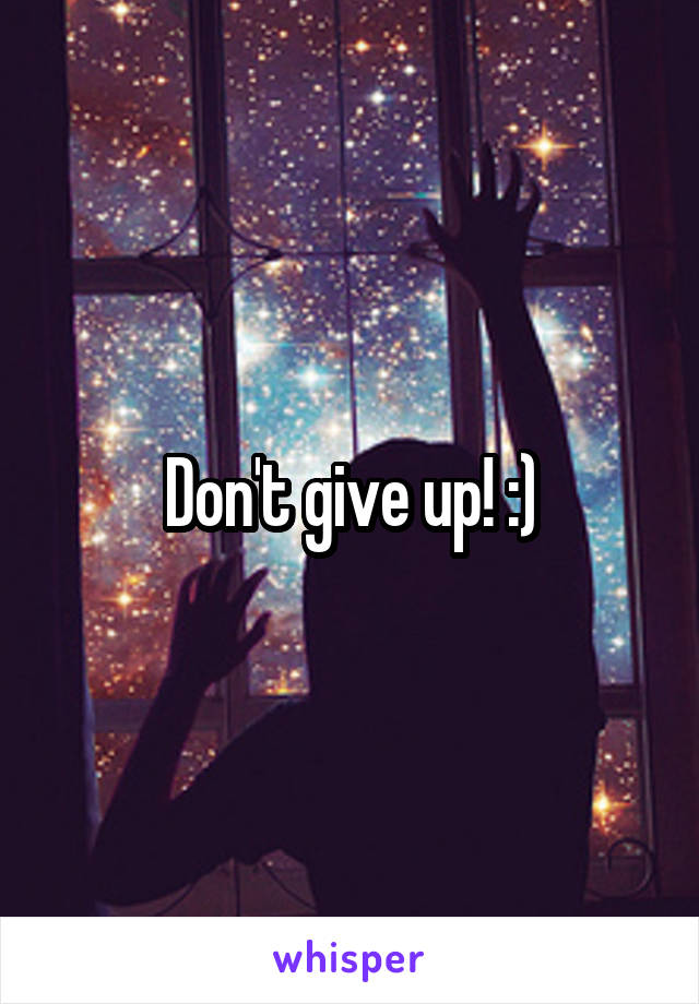 Don't give up! :)