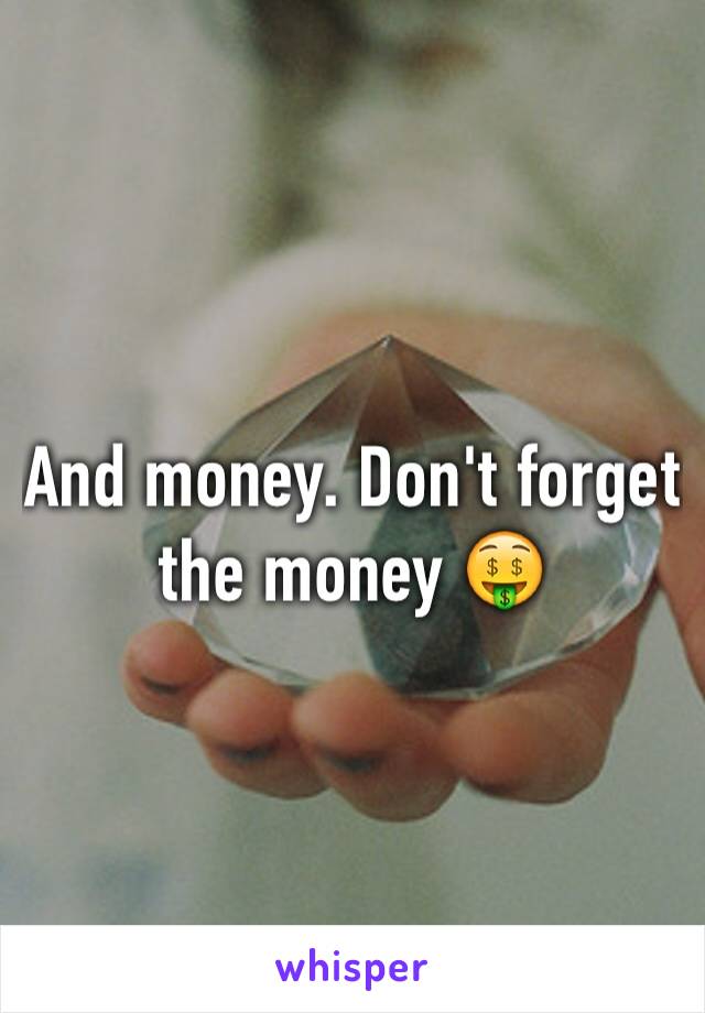 And money. Don't forget the money 🤑