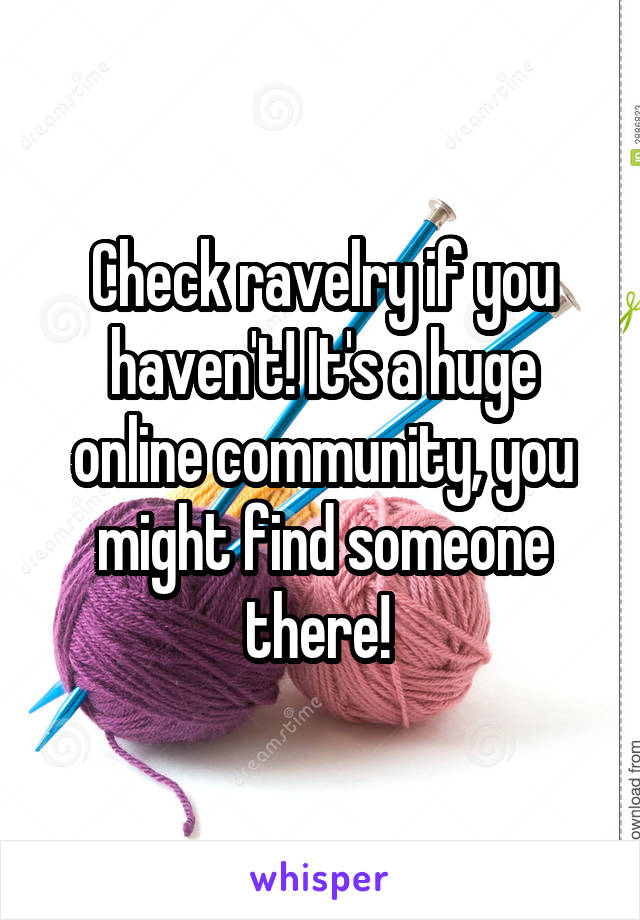 Check ravelry if you haven't! It's a huge online community, you might find someone there! 