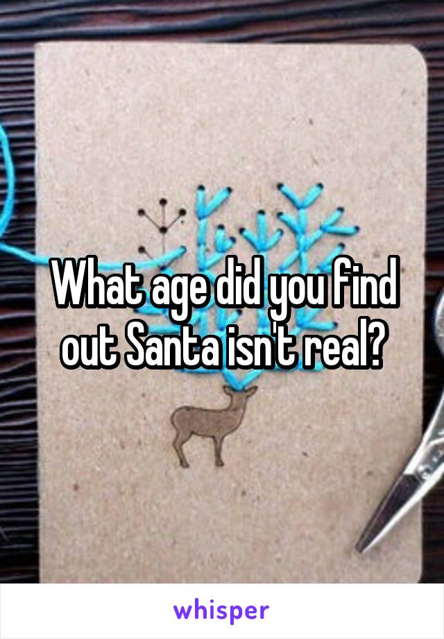 What age did you find out Santa isn't real?