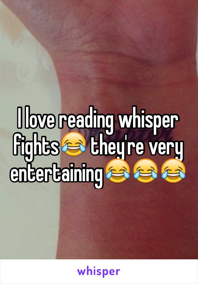 I love reading whisper fights😂 they're very entertaining😂😂😂