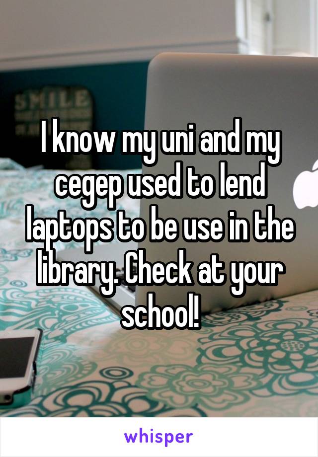 I know my uni and my cegep used to lend laptops to be use in the library. Check at your school!